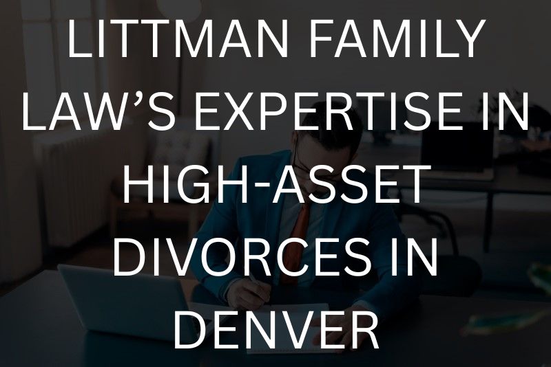 Denver High Asset Divorce Attorney